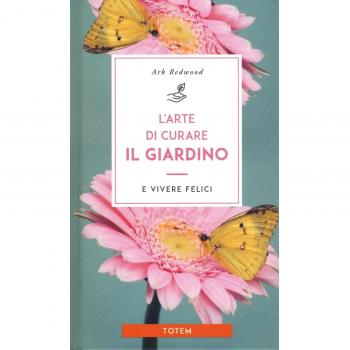 L' arte di curare il giardino e vivere felici