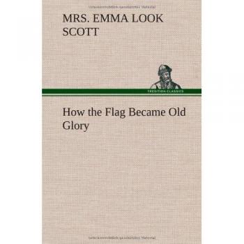 How the Flag Became Old Glory