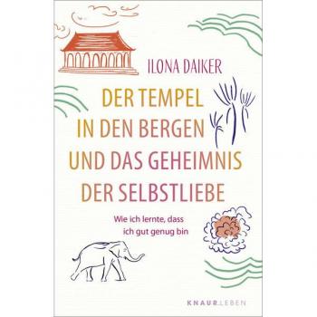 Ilona Daiker Der Tempel In Den Bergen Und Das Geheimnis Der Selbstliebe: Wie Ich Lernte, Dass Ich Gut Genug Bin   Eine Einfühlsame Selbstfindungsgeschichte Über Selbstakzeptanz