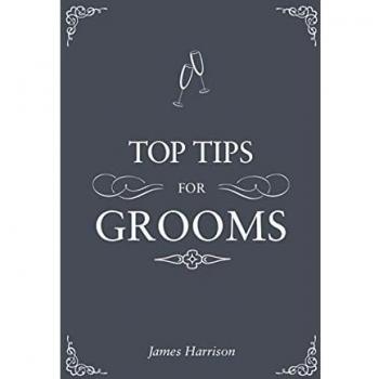 Top Tips For Grooms: From Invites And Speeches To The Best Man And The Stag Night, The Complete Wedding Guide