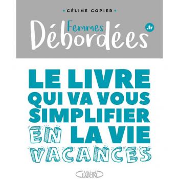 Femmes Débordées : Le Livre Qui Va Vous Simplifier La Vie En Vacances