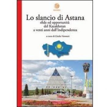 Lo slancio di Astana. Sfide ed opportunità del Kazakhstan a venti anni dall'indipendenza