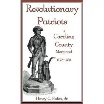 Revolutionary Patriots of Caroline County, Maryland, 1775-1783