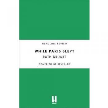 While Paris Slept: A mother faces a heartbreaking choice in this bestselling story of love and courage in World War 2