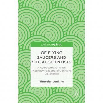 Of Flying Saucers and Social Scientists: A Re-Reading of When Prophecy Fails and of Cognitive Dissonance