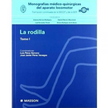 Monografías médico-quirúrgicas del aparato locomotor: La Rodilla I