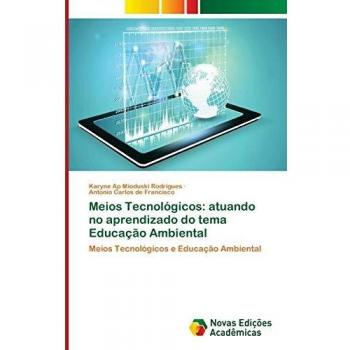 Meios Tecnológicos: atuando no aprendizado do tema Educação Ambiental: Meios Tecnológicos e Educação Ambiental