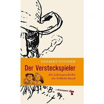Herbert Günther Der Versteckspieler: Die Lebensgeschichte Des Wilhelm Busch