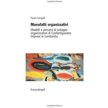 Manufatti organizzativi. Modelli e percorsi di sviluppo organizzativo di Confartigianato imprese in Lombardia