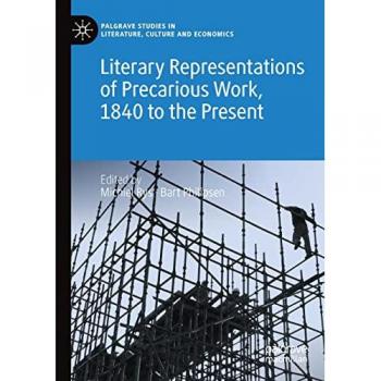 Literary Representations of Precarious Work 1840 to the Present