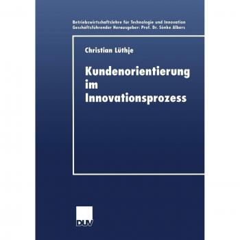 Kundenorientierung im Innovationsprozess: Eine Untersuchung Der Kunden-Hersteller-Interaktion In Konsumgütermärkten