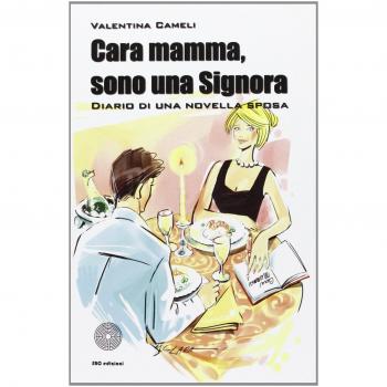 Cara mamma, sono una signora. Diario di una novella sposa