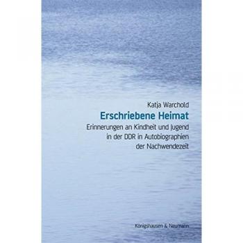 Erschriebene Heimat: Erinnerungen an Kindheit und Jugend in der DDR in Autobiographien der Nachwendezeit