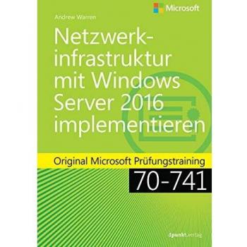 Warren, Andrew James Netzwerkinfrastruktur Mit Windows Server 2016 Implementieren: Original Microsoft Prüfungstraining 70-741 (Microsoft Press)