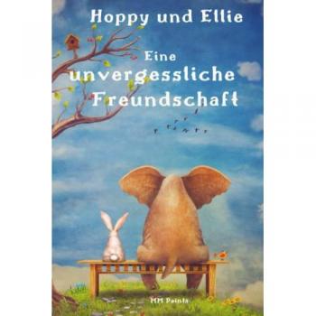 Hoppy und Ellie: Eine unvergessliche Freundschaft! Geschichten voller Mut, innere Stärke und wahre Freundschaft