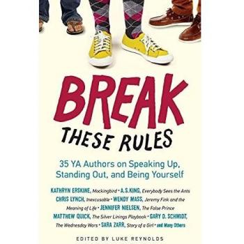 Break These Rules : 35 YA Authors on Speaking Up, Standing Out, and Being Yourself