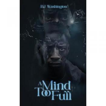 A Mind Too Full, by Bj Washington