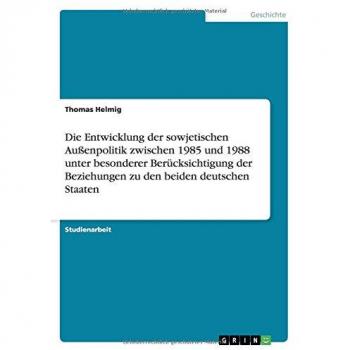 Die Entwicklung der sowjetischen Außenpolitik zwischen 1985 und 1988 unter besonderer Berücksichtigung der Beziehungen zu den beiden deutschen Staaten