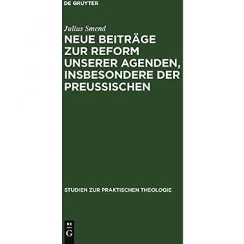 Neue Beiträge zur Reform unserer Agenden, insbesondere der preußischen