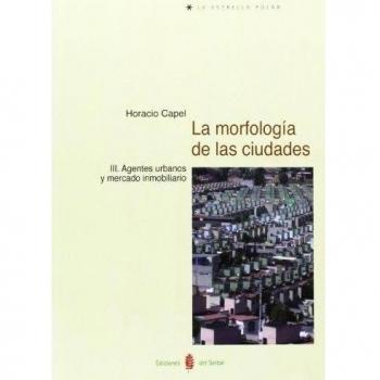 LA MORFOLOGIA DE LAS CIUDADES, III. AGENTES URBANOS Y