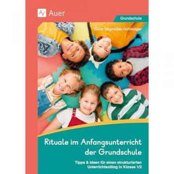 Rituale im Anfangsunterricht der Grundschule: Tipps & Ideen für einen strukturierten Unterrichtsalltag in Klasse 1/2