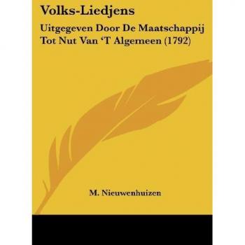 Volks-Liedjens: Uitgegeven Door de Maatschappij Tot Nut Van 't Algemeen (1792)