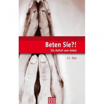 Ryle, J. C. Beten Sie?!: Ein Aufruf Zum Gebet
