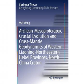 Archean-Mesoproterozoic Crustal Evolution and Crust-Mantle Geodynamics of Western Liaoning-Northeastern Hebei Provinces, North China Craton