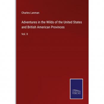 Adventures in the Wilds of the United States and British American Provinces
