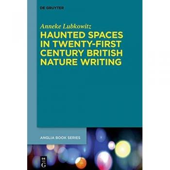 Haunted Spaces in Twenty-First Century British Nature Writing (Buchreihe der Anglia / Anglia Book Series, Band 69)