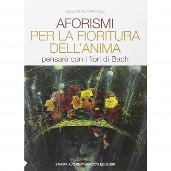 Aforismi per la fioritura dell'anima. Pensare con i fiori di Bach