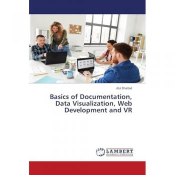 Bhattad, Atul: Basics of Documentation, Data Visualization, Web Development and VR