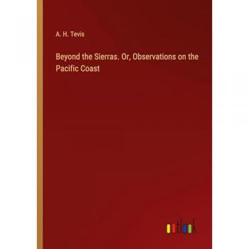 Beyond the Sierras. Or Observations on the Pacific Coast