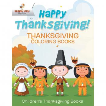 Speedy Kids: Happy Thanksgiving! Thanksgiving Coloring Books | Children's Thanksgiving Books