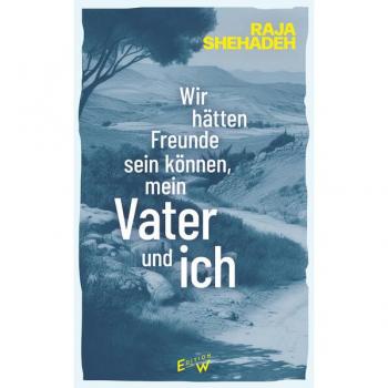 Wir ha¨tten Freunde sein ko¨nnen, mein Vater und ich | Raja Shehadeh