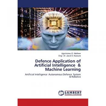 Defence Application of Artificial Intelligence & Machine Learning: Artificial Intelligence Autonomous Defence System & Robotics