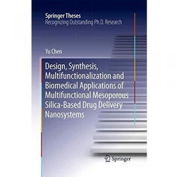 Design, Synthesis, Multifunctionalization and Biomedical Applications of Multifunctional Mesoporous Silica-Based Drug Delivery Nanosystems (Springer Theses)