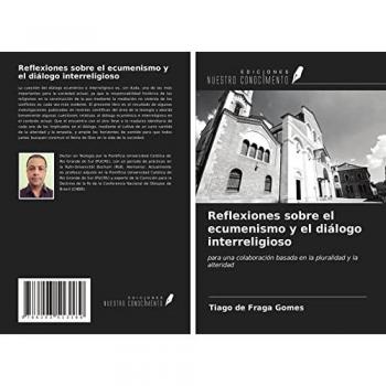 Reflexiones sobre el ecumenismo y el diálogo interreligioso: para una colaboración basada en la pluralidad y la alteridad