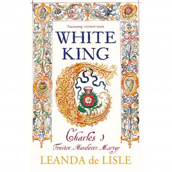 White King: The tragedy of Charles I By Leanda de Lisle