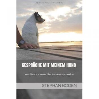Gespräche mit meinem Hund: Was Sie schon immer über Hunde wissen wollten