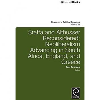 Sraffa and Althusser Reconsidered: Neoliberalism Advancing in South Africa, England, and Greece