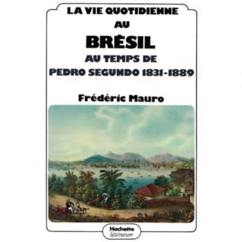 La vie quotidienne au Brésil au temps de Pedro Segundo 1831