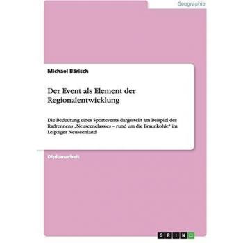 Der Event als Element der Regionalentwicklung: Die Bedeutung eines Sportevents dargestellt am Beispiel des Radrennens Neuseenclassics