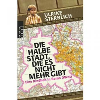 Die halbe Stadt, die es nicht mehr gibt: Eine Kindheit in Berlin