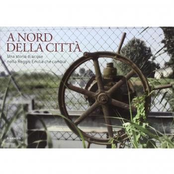 A nord della città. Una storia di acque nella Reggio Emilia che cambia