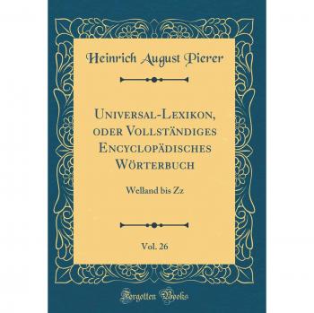 Universal-Lexikon, oder Vollständiges Encyclopädisches Wörterbuch, Vol. 26: Welland bis Zz