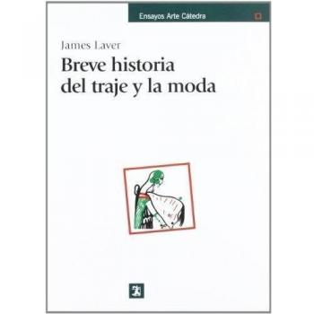 Breve Historia Del Traje Y La Moda / Costume and Fashion. A Concise History., Ensayos Arte Catedra / Essays Catedra Art