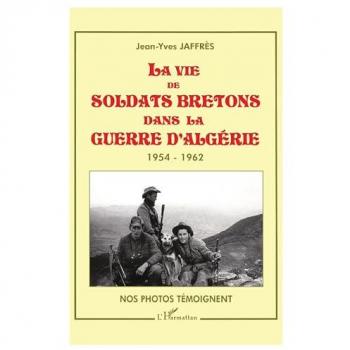 Jaffrès, Jean-Yves: LA VIE DE SOLDATS BRETONS DANS LA GUERRE D'ALGERIE 1954-1962