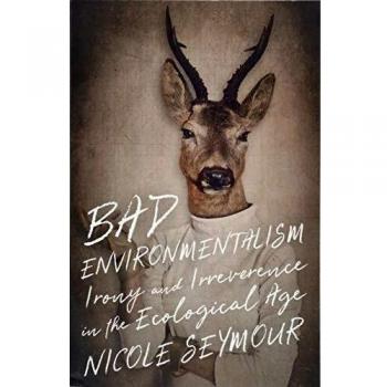 Bad Environmentalism by Nicole Seymour