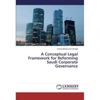 A Conceptual Legal Framework for Reforming Saudi Corporate Governance